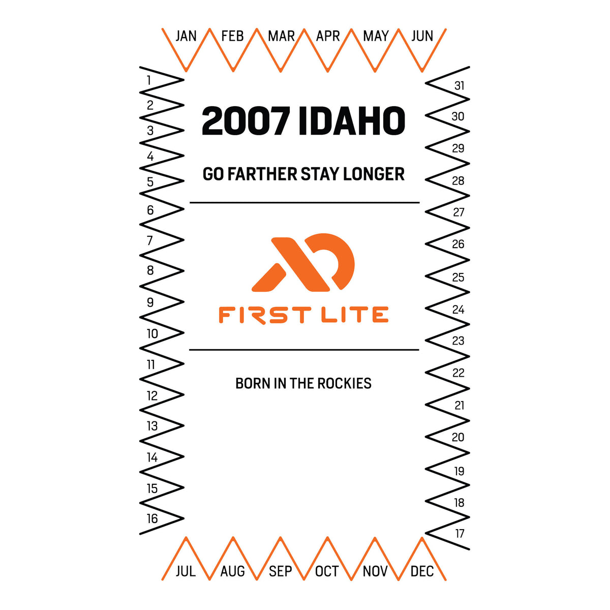 White graphic with an orange and black calendar-style border listing months and days, surrounding the orange First Lite logo and black text '2007 IDAHO', 'GO FARTHER STAY LONGER', and 'BORN IN THE ROCKIES'.